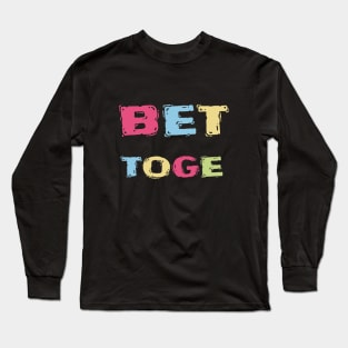 Better together Long Sleeve T-Shirt